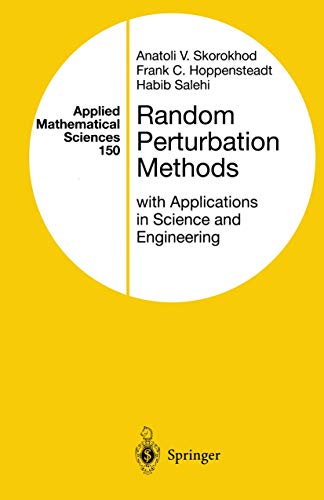 Random Perturbation Methods with Applications in Science and Engineering (Applied Mathematical Sciences, 150) (9780387954271) by Skorokhod, Anatoli V.; Hoppensteadt, Frank C.; Salehi, Habib D.