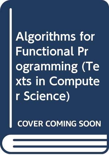 Algorithms for Functional Programming (Texts in Computer Science) (9780387955704) by [???]