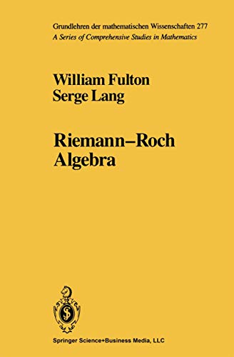 Riemann-Roch Algebra (Grundlehren der mathematischen Wissenschaften, 277) (9780387960869) by Fulton, William; Lang, Serge