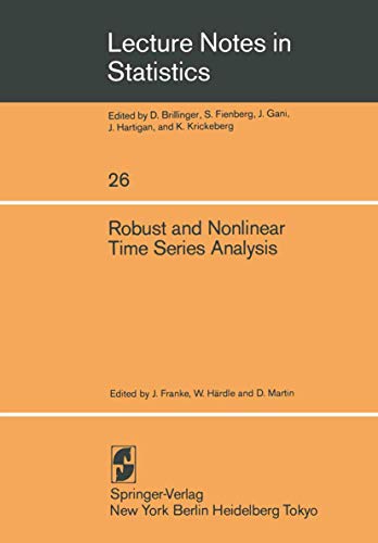 Stock image for Robust and Nonlinear Time Series Analysis: Proceedings of a Workshop Organized by the Sonderforschungsbereich 123   Stochastische Mathematische . 1983 (Lecture Notes in Statistics, 26) for sale by HPB-Red