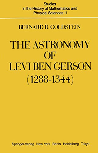 Stock image for The Astronomy of Levi ben Gerson (1288-1344). A Critical Edition of Chapters 1-20 with Translation and Commentary. for sale by Ted Kottler, Bookseller