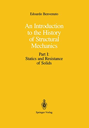 An Introduction to the History of Structural Mechanics: Part I: Statics and Resistance of Solids (Springer Tracts in Natural Philosophy; 36) - Benvenuto, Edoardo