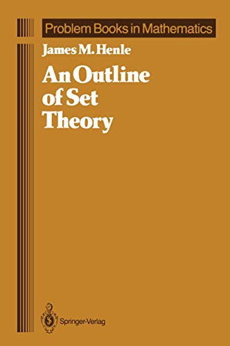 An Outline of Set Theory (Problem Books in Mathematics) (9780387963686) by Henle, James M.