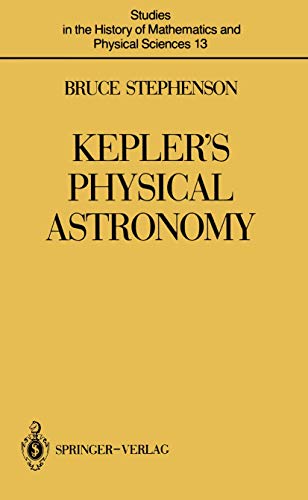 9780387965413: Kepler’s Physical Astronomy (Studies in the History of Mathematics and Physical Sciences, 13)