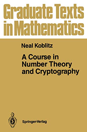A Course in Number Theory and Cryptography (Graduate Texts in Mathematics) (9780387965765) by Koblitz, Neal