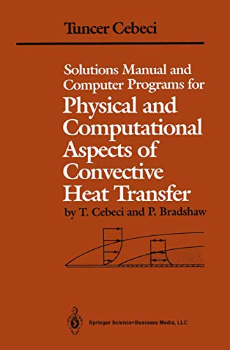 Solutions Manual and Computer Programs for Physical and Computational Aspects of Convective Heat Transfer (9780387968254) by Cebeci, Tuncer