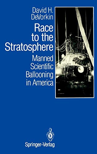 Race to the Stratosphere: Manned Scientific Ballooning in America (9780387969534) by DeVorkin, David H.