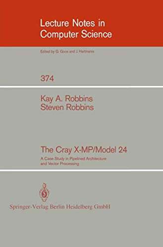 The Cray X-MP/Model 24: A Case Study in Pipelined Architecture and Vector Processing (Lecture Notes in Computer Science, 374) (9780387970899) by Robbins, Kay A.; Robbins, Steven