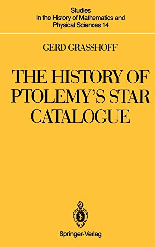 The History of Ptolemy’s Star Catalogue (Studies in the History of Mathematics and Physical Sciences, - Graßhoff, Gerd