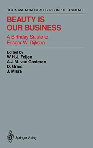 Beispielbild fr Beauty Is Our Business: A Birthday Salute to Edsger W. Dijkstra (Texts and Monographs in Computer Science) zum Verkauf von BooksRun
