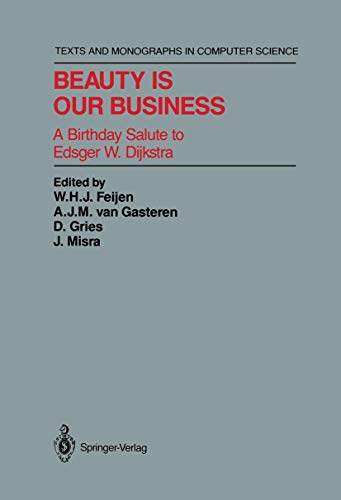 Imagen de archivo de Beauty Is Our Business : A Birthday Salute to Edsger W. Dijkstra a la venta por Better World Books