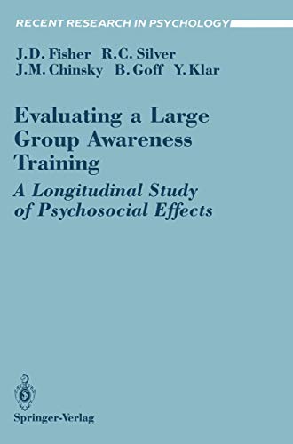 Evaluating a Large Group Awareness Training: A Longitudinal Study of Psychosocial Effects (Recent Research in Psychology) (9780387973203) by Fisher, Jeffrey D.; Silver, Roxane C.; Chinsky, Jack M.; Goff, Barry; Klar, Yechiel