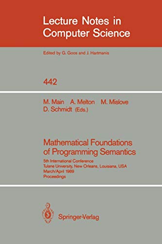 9780387973753: Mathematical Foundations of Programming Semantics: 5th International Conference, Tulane University, New Orleans, Louisiana, USA, March 29-April 1, ... 442 (Lecture Notes in Computer Science, 442)