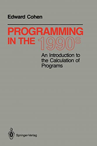 9780387973821: Programming in the 1990s: An Introduction to the Calculation of Programs (Monographs in Computer Science)