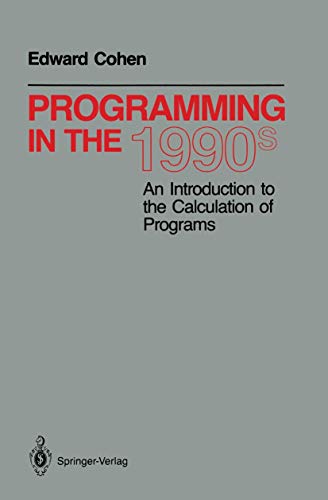 Stock image for Programming in the 1990s: An Introduction to the Calculation of Programs (Monographs in Computer Science) for sale by SecondSale