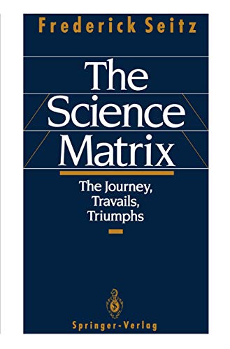 9780387976778: The Science Matrix: The Journey, Travails, Triumphs