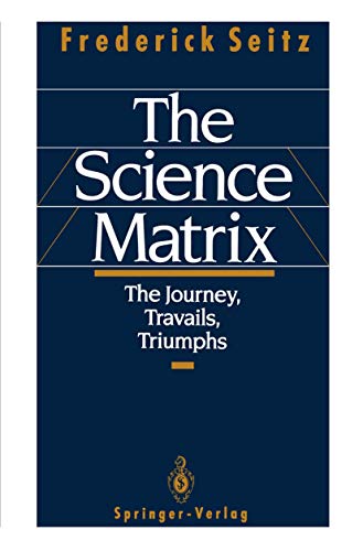 The Science Matrix: The Journey, Travails, Triumphs (9780387976778) by Seitz, Frederick