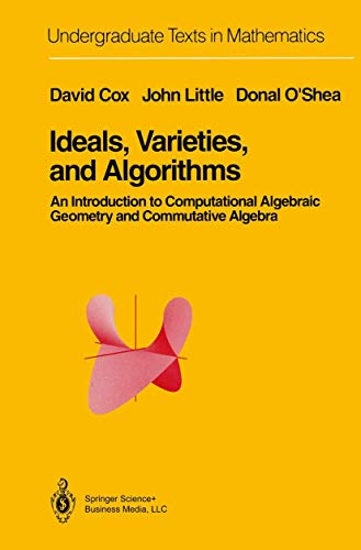 Ideals, Varieties, and Algorithms: An Introduction to Computational Algebraic Geometry and Commutative Algebra (Undergraduate Texts in Mathematics). - Cox, David; Little, John; O Shea, Donal