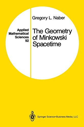 

The Geometry of Minkowski Spacetime: An Introduction to the Mathematics of the Special Theory of Relativity (Applied Mathematical Sciences)
