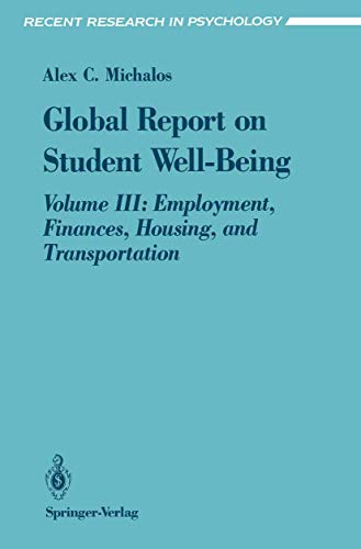 Global Report on Student Well-Being: Volume III: Employment, Finances, Housing, and Transportation (Recent Research in Psychology) - Michalos, Alex C.