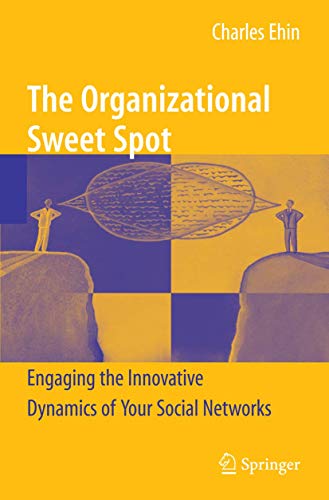 9780387981932: The Organizational Sweet Spot: Engaging the Innovative Dynamics of Your Social Networks