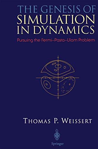 The Genesis of Simulation in Dynamics : Pursuing the Fermi-Pasta-Ulam Problem - Thomas P. Weissert