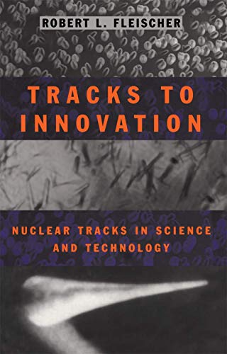 Beispielbild fr Tracks to Innovation: Nuclear Tracks in Science and Technology zum Verkauf von Reuseabook