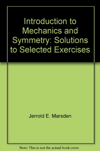 Introduction to Mechanics and Symmetry: Solutions to Selected Exercises (Texts in Applied Mathematics) (9780387984841) by Jerrold E. Marsden; Tudor S. Ratiu