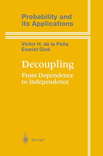9780387986166: Decoupling: From Dependence to Independence : Randomly Stopped Processes U-Statistics and Processes Martingales and Beyond