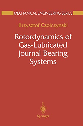 Rotordynamics of Gas-Lubricated Journal Bearing Systems (Mechanical Engineering Series) (9780387986777) by Czolczynski, Krzysztof