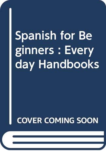 Imagen de archivo de Spanish for Beginners : Everyday Handbooks a la venta por ThriftBooks-Atlanta