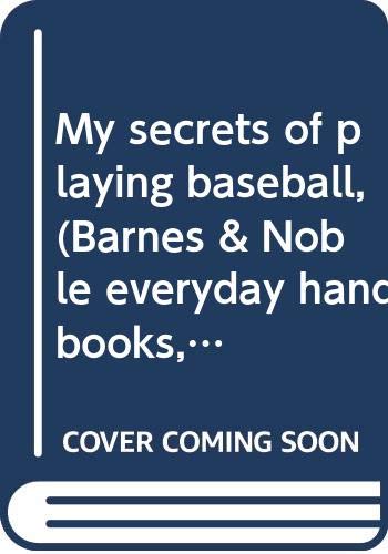 9780389003120: Title: My secrets of playing baseball Barnes Noble every