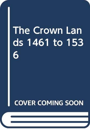 Stock image for THE CROWN LANDS 1461-1536; An Aspect of Yorkist and Early Tudor Government for sale by Karen Wickliff - Books