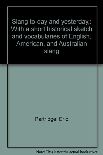 9780389039778: Slang to-day and yesterday,: With a short historical sketch and vocabularies of English, American, and Australian slang