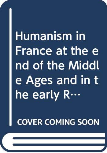 Stock image for Humanism in France at the End of the Middle Ages and in the Early Renaissance for sale by Better World Books
