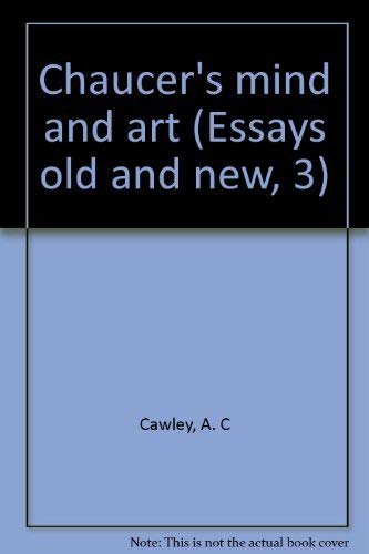 Chaucer's mind and art (Essays old and new, 3) (9780389039839) by Cawley, A. C