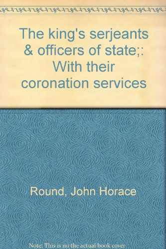 Imagen de archivo de The king's serjeants & officers of state;: With their coronation services a la venta por ThriftBooks-Dallas