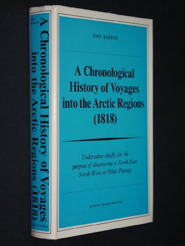 A chronological history of voyages into the Arctic regions (1818);: Undertaken chiefly for the purpose of discovering a North-East, North-West or Polar Passage between the Atlantic and Pacific (9780389040682) by Barrow, John