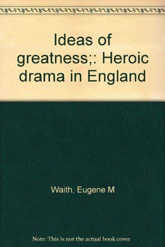 Stock image for Ideas of greatness;: Heroic drama in England for sale by Redux Books