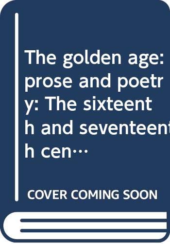 Stock image for The Golden Age Prose and Poetry The Sixteenth and Seventeenth Centuries for sale by Chequamegon Books