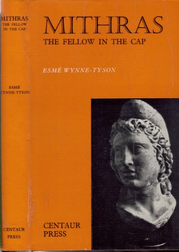 Mithras: The Fellow in the Cap. - WYNNE-TYSON, Esmé.