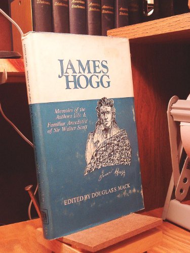 Imagen de archivo de JAMES HOGG MEMOIR OF THE AUTHOR'S LIFE AND FAMILIAR ANECDOTES OF SIR WALTER SCOTT a la venta por Cape Cod Booksellers