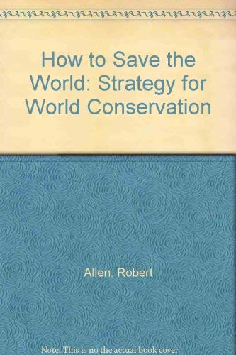 9780389200116: How to Save the World: Strategy for World Conservation