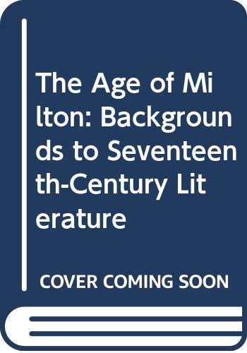 Stock image for The Age of Milton: Backgrounds to Seventeenth-Century Literature for sale by Anybook.com