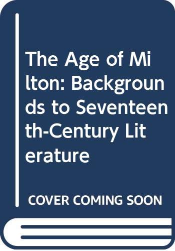 Stock image for The Age of Milton: Backgrounds to Seventeenth-Century Literature for sale by Dunaway Books