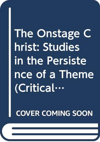 Stock image for The Onstage Christ : Studies in the Persistence of a Theme for sale by Better World Books