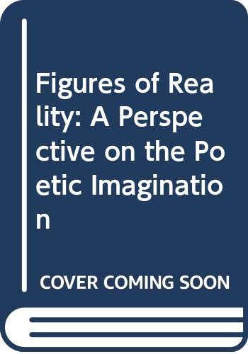 Imagen de archivo de Figures of Reality : A Perspective on the Poetic Imagination a la venta por Old Line Books