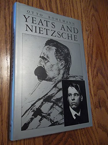 Yeats and Nietzsche: An Exploration of Major Nietzschean Echoes in the Writings of William Butler...