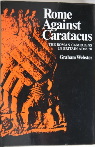 Imagen de archivo de Rome against Caratacus: The Roman campaigns in Britain, AD 48-58 a la venta por Books From California