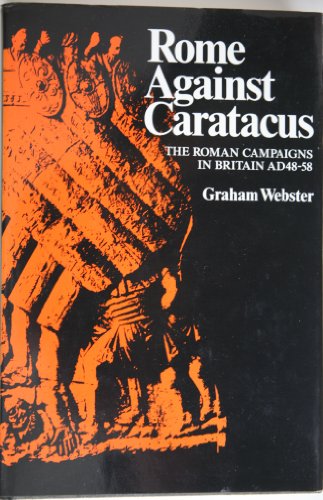 Stock image for Rome Against Caractacus : The Roman Campaigns in Britain AD 48-58 for sale by Better World Books